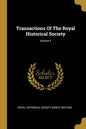 Transactions Of The Royal Historical Society; Volume 5 - Paperback