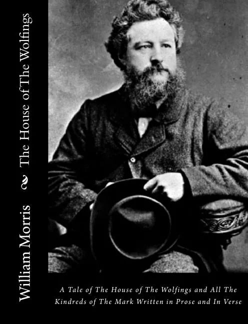 The House of The Wolfings: A Tale of The House of The Wolfings and All The Kindreds of The Mark Written in Prose and In Verse - Paperback