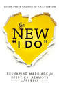 The New I Do: Reshaping Marriage for Skeptics, Realists and Rebels - Paperback