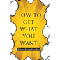 How To Get What You Want - Paperback