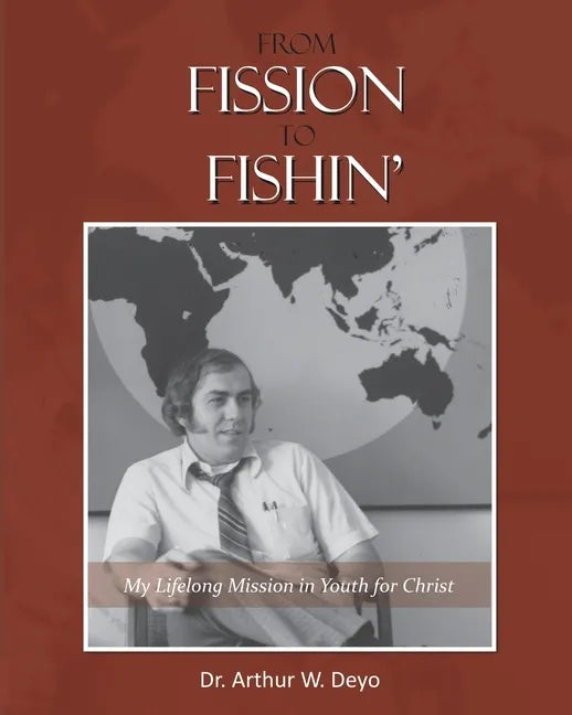 From Fission to Fishin': My Lifelong Mission in Youth For Christ - Paperback