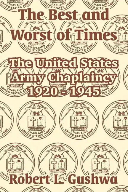 The Best and Worst of Times: The United States Army Chaplaincy 1920 - 1945 - Paperback