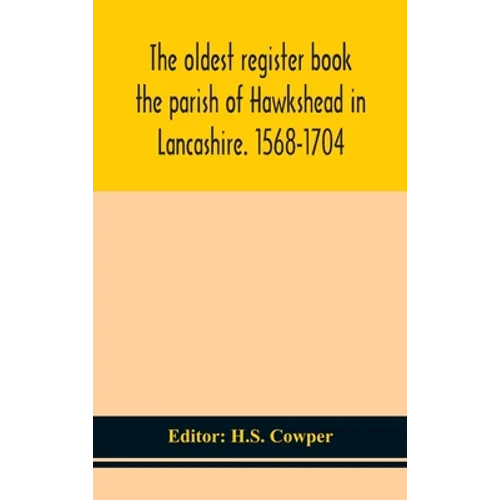 The oldest register book the parish of Hawkshead in Lancashire. 1568-1704 - Hardcover