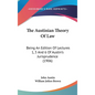 The Austinian Theory Of Law: Being An Edition Of Lectures 1, 5 And 6 Of Austin's Jurisprudence (1906) - Hardcover