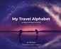 My Travel Alphabet: 26 Magical Places on Earth - Hardcover