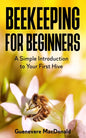 Beekeeping For Beginners: A Simple Introduction to Your First Hive - Paperback