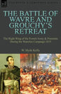 The Battle of Wavre and Grouchy's Retreat: The Right Wing of the French Army & Prussians During the Waterloo Campaign 1815 - Paperback