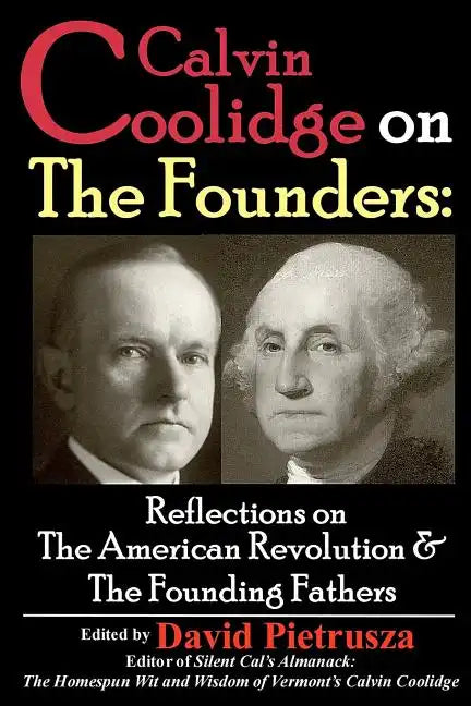 Calvin Coolidge on The Founders: Reflections on the American Revolution & the Founding Fathers - Paperback