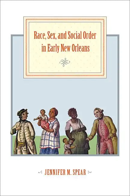 Race, Sex, and Social Order in Early New Orleans - Paperback