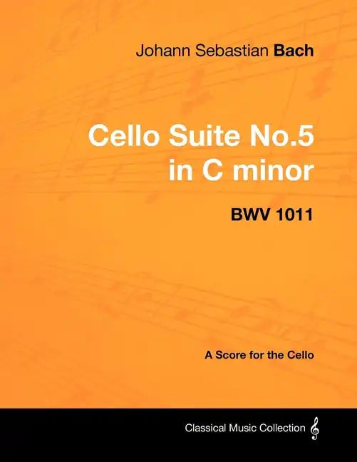 Johann Sebastian Bach - Cello Suite No.5 in C Minor - Bwv 1011 - A Score for the Cello - Paperback