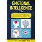 Emotional Intelligence 2.0: Mastery of 7 Modern Psychological Steps to Develop Your EQ, Improve Social Skills, Achieve the Habits of Highly Effect - Paperback