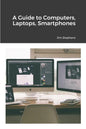 A Guide to Computers, Laptops, Smartphones - Paperback