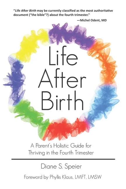 Life After Birth: A Parent's Holistic Guide for Thriving in the Fourth Trimester - Paperback