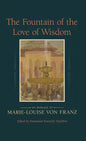 The Fountain of the Love of Wisdom: An Homage to Marie-Louise Von Franz - Hardcover