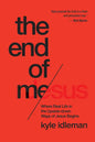 The End of Me: Where Real Life in the Upside-Down Ways of Jesus Begins - Paperback
