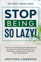 Getting Things Done: STOP BEING SO LAZY! - How Decluttering and Life Organization Can Lead You To Greater Productivity, Emotional Control, - Paperback