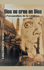 Dios No Cree En Dios: Psicoanálisis De Lo Religioso - Paperback