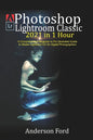 Photoshop Lightroom Classic 2021 in 1 Hour: A Comprehensive Beginner to Pro illustrated Guide to Master Lightroom CC For Digital Photographers - Paperback