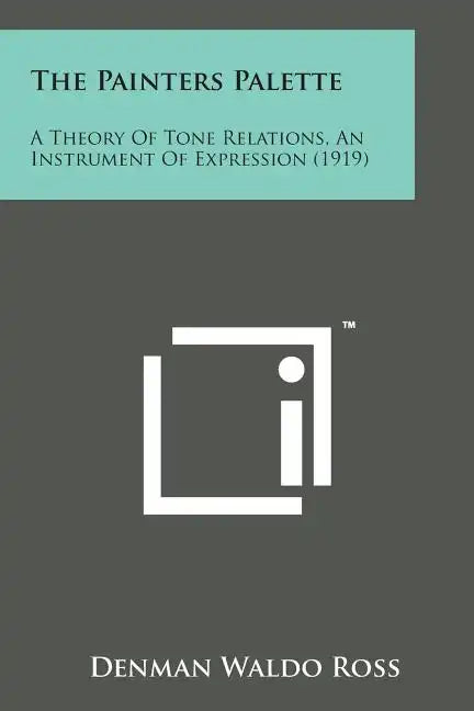 The Painters Palette: A Theory of Tone Relations, an Instrument of Expression (1919) - Paperback