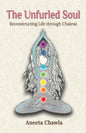 The Unfurled Soul: Reconstructing Life through Chakras - Paperback