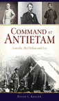 Command at Antietam: Lincoln, McClellan and Lee - Hardcover