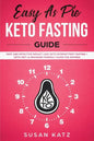 Easy as Pie Keto Fasting Guide: Fast and Effective Weight Loss with Intermittent Fasting + Keto Diet (A Beginner Friendly Guide for Women) - Paperback
