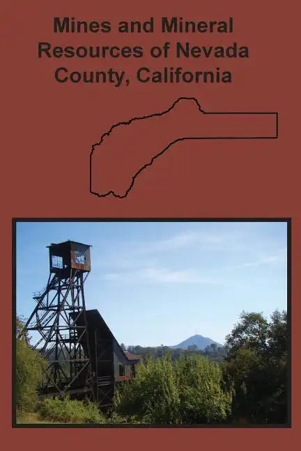 Mines and Mineral Resources of Nevada County, California - Paperback