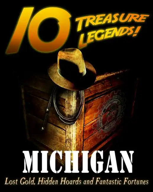 10 Treasure Legends! Michigan: Lost Gold, Hidden Hoards and Fantastic Fortunes - Paperback