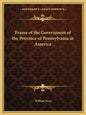 Frame of the Government of the Province of Pennsylvania in America - Paperback