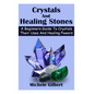Crystals And Healing Stones: A Beginners Guide To Crystals Their Uses And Healing Powers - Paperback