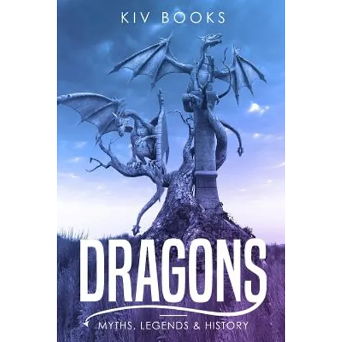 Dragons: Myths, Legends & History - Paperback