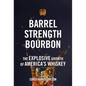Barrel Strength Bourbon: The Explosive Growth of America's Whiskey - Hardcover