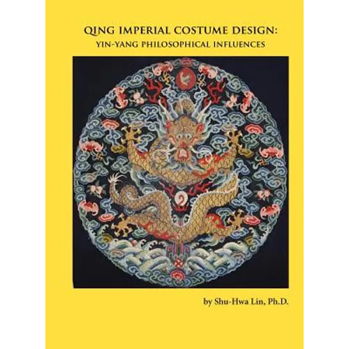 Qing Imperial Costume Design: Yin-Yang Philosophical Influences - Hardcover