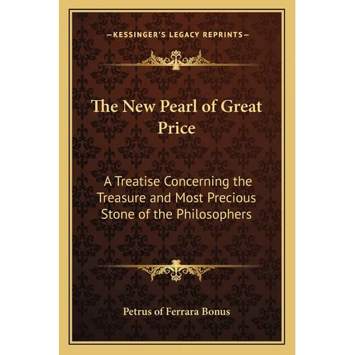 The New Pearl of Great Price: A Treatise Concerning the Treasure and Most Precious Stone of the Philosophers - Paperback