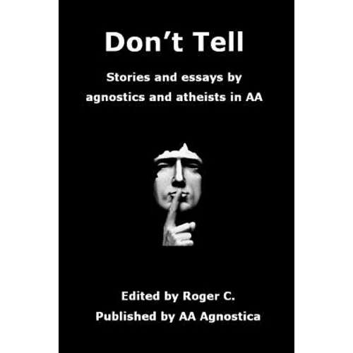 Don't Tell: Stories and essays by agnostics and atheists in AA - Paperback