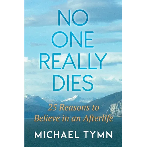 No One Really Dies: 25 Reasons to Believe in an Afterlife - Paperback