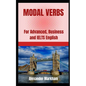 Modal Verbs: For Advanced, Business and IELTS English - Paperback