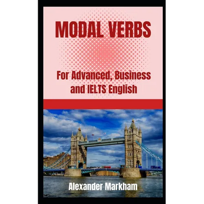Modal Verbs: For Advanced, Business and IELTS English - Paperback