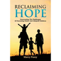Reclaiming Hope: Overcoming the Challenges of Parenting Foster and Adoptive Children - Paperback