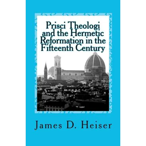 Prisci Theologi and the Hermetic Reformation in the Fifteenth Century - Paperback
