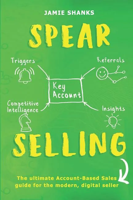 Spear Selling: The Ultimate Account-Based Sales Guide for the Modern Digital Sales Professional - Paperback