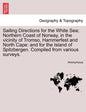 Sailing Directions for the White Sea; Northern Coast of Norway, in the Vicinity of Tromso, Hammerfest and North Cape: And for the Island of Spitzberge - Paperback
