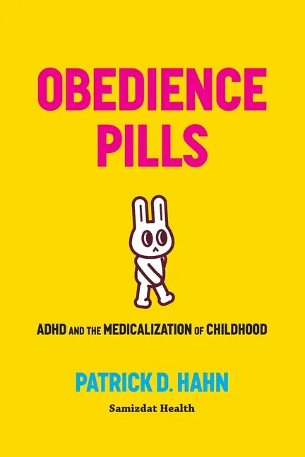 Obedience Pills: ADHD and the Medicalization of Childhood - Paperback