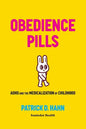 Obedience Pills: ADHD and the Medicalization of Childhood - Paperback