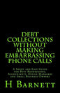 Debt Collections Without Making Embarrassing Phone Calls: A Short and Easy Guide for Busy Bookkeepers, Accountants, Office Managers and Small Business - Paperback