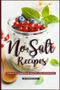 No Salt Recipes: Your GO-TO Cookbook of Healthy, Low-Sodium Ideas! - Paperback