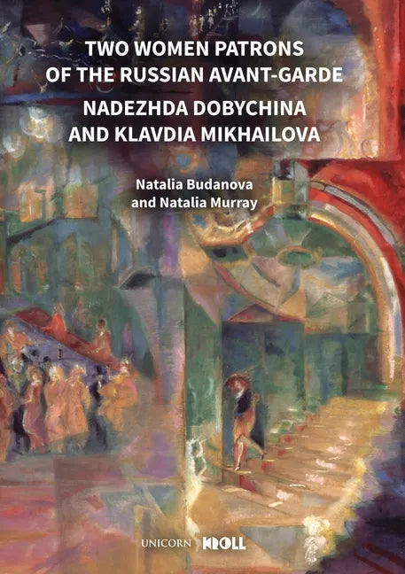 Two Women Patrons of the Russian Avant-Garde: Nadezhda Dobychina and Klavdia Mikhailova - Hardcover
