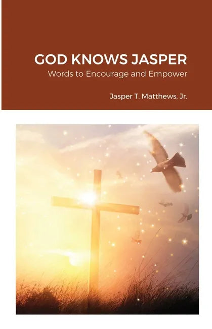 God Knows Jasper: Words to Encourage and Empower - Paperback