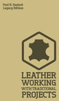 Leather Working With Traditional Projects (Legacy Edition): A Classic Practical Manual For Technique, Tooling, Equipment, And Plans For Handcrafted It - Hardcover