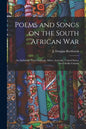 Poems and Songs on the South African War: an Anthology From England, Africa, Australia, United States, but Chiefly Canada - Paperback